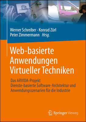 Web-Basierte Anwendungen Virtueller Techniken: Das Arvida-Projekt - Dienste-Basierte Software-Architektur Und Anwendungsszenarien Fur Die Industrie