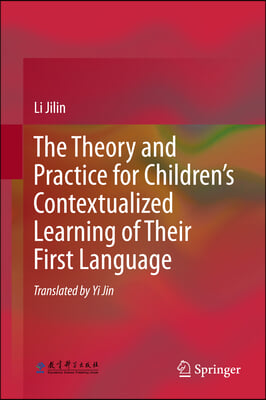 The Theory and Practice for Children&#39;s Contextualized Learning of Their First Language