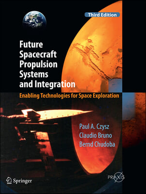 Future Spacecraft Propulsion Systems and Integration: Enabling Technologies for Space Exploration