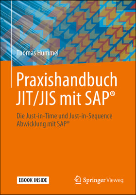 Praxishandbuch Jit/Jis Mit Sap(r): Die Just-In-Time Und Just-In-Sequence Abwicklung Mit Sap(r)