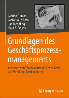 Grundlagen Des Geschaftsprozessmanagements: Ubersetzt Von Thomas Grisold, Steven Groß, Jan Mendling, Bastian Wurm