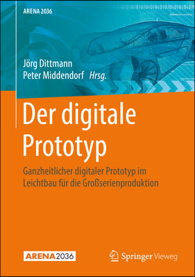 Der Digitale Prototyp: Ganzheitlicher Digitaler Prototyp Im Leichtbau Fur Die Gro&#223;serienproduktion