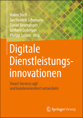 Digitale Dienstleistungsinnovationen: Smart Services Agil Und Kundenorientiert Entwickeln