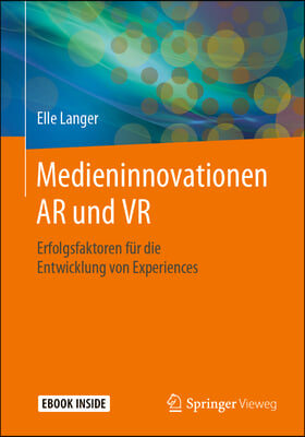 Medieninnovationen AR Und VR: Erfolgsfaktoren F?r Die Entwicklung Von Experiences