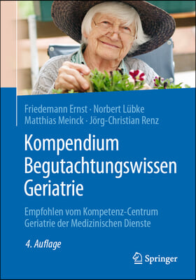 Kompendium Begutachtungswissen Geriatrie: Empfohlen Vom Kompetenz-Centrum Geriatrie Der Medizinischen Dienste