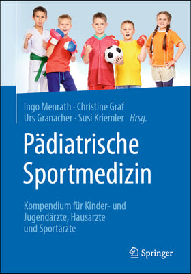 Padiatrische Sportmedizin: Kompendium Fur Kinder- Und Jugendarzte, Hausarzte Und Sportarzte