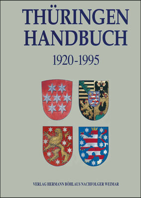 Th&#252;ringen - Handbuch: Territorium, Verfassung, Parlament, Regierung Und Verwaltung in Th&#252;ringen 1920-1995