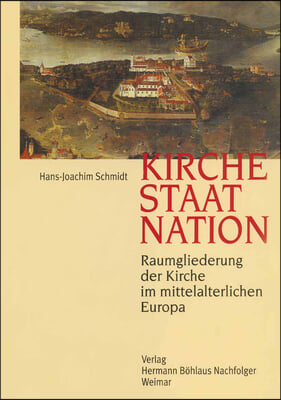 Kirche, Staat, Nation: Raumgliederung Der Kirche Im Mittelalterlichen Europa