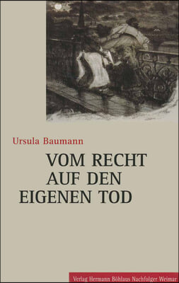 Vom Recht Auf Den Eigenen Tod: Die Geschichte Des Suizids Vom 18. Bis Zum 20. Jahrhundert in Deutschland