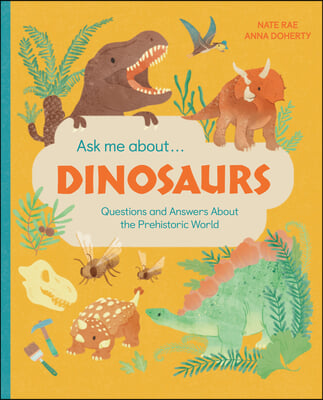 Ask Me About... Dinosaurs: Questions and Answers about the Prehistoric World