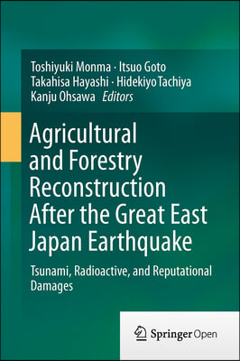 Agricultural and Forestry Reconstruction After the Great East Japan Earthquake: Tsunami, Radioactive, and Reputational Damages