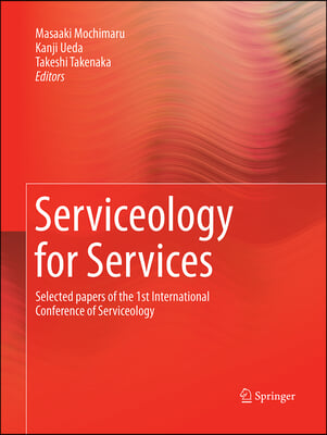 Serviceology for Services: Selected Papers of the 1st International Conference of Serviceology