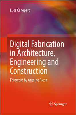 Digital Fabrication in Architecture, Engineering and Construction