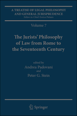 A Treatise of Legal Philosophy and General Jurisprudence: Volume 7: The Jurists&#39; Philosophy of Law from Rome to the Seventeenth Century, Volume 8: A H