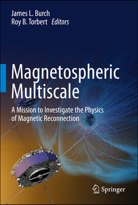 Magnetospheric Multiscale: A Mission to Investigate the Physics of Magnetic Reconnection