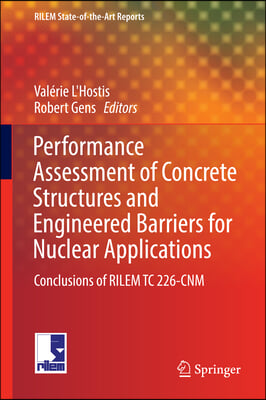 Performance Assessment of Concrete Structures and Engineered Barriers for Nuclear Applications: Conclusions of Rilem Tc 226-Cnm