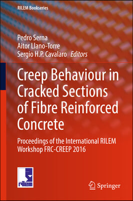 Creep Behaviour in Cracked Sections of Fibre Reinforced Concrete: Proceedings of the International Rilem Workshop Frc-Creep 2016