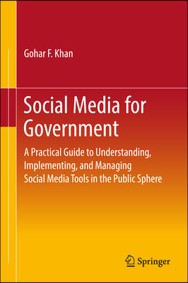 Social Media for Government: A Practical Guide to Understanding, Implementing, and Managing Social Media Tools in the Public Sphere