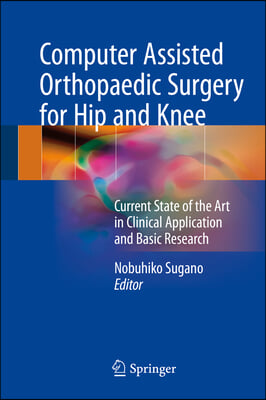 Computer Assisted Orthopaedic Surgery for Hip and Knee: Current State of the Art in Clinical Application and Basic Research