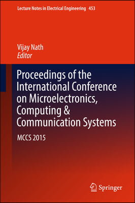 Proceedings of the International Conference on Microelectronics, Computing &amp; Communication Systems: McCs 2015