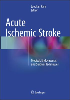 Acute Ischemic Stroke: Medical, Endovascular, and Surgical Techniques