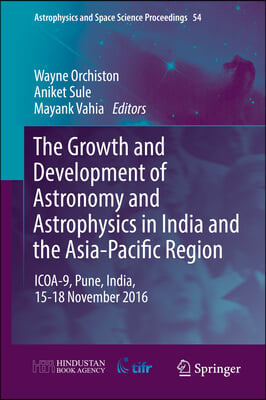 The Growth and Development of Astronomy and Astrophysics in India and the Asia-Pacific Region: Icoa-9, Pune, India, 15-18 November 2016