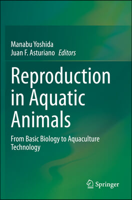 Reproduction in Aquatic Animals: From Basic Biology to Aquaculture Technology