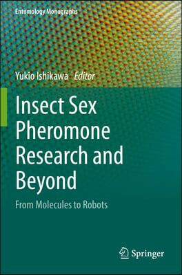 Insect Sex Pheromone Research and Beyond: From Molecules to Robots