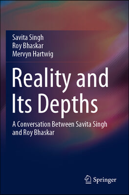 Reality and Its Depths: A Conversation Between Savita Singh and Roy Bhaskar