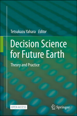 Decision Science for Future Earth: Theory and Practice