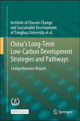 China&#39;s Long-Term Low-Carbon Development Strategies and Pathways: Comprehensive Report