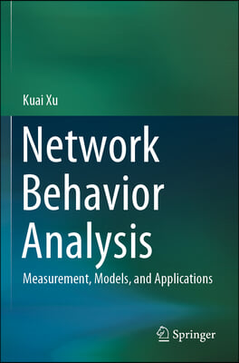 Network Behavior Analysis: Measurement, Models, and Applications