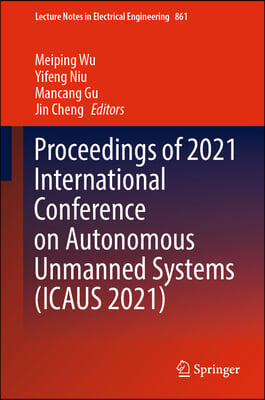 Proceedings of 2021 International Conference on Autonomous Unmanned Systems (Ica