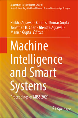 Machine Intelligence and Smart Systems: Proceedings of Miss 2021