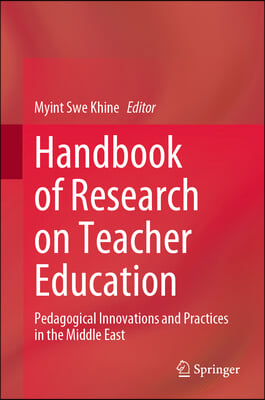 Handbook of Research on Teacher Education: Pedagogical Innovations and Practices in the Middle East