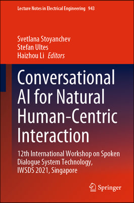 Conversational AI for Natural Human-Centric Interaction: 12th International Workshop on Spoken Dialogue System Technology, Iwsds 2021, Singapore