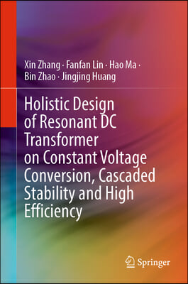 Holistic Design of Resonant DC Transformer on Constant Voltage Conversion, Cascaded Stability and High Efficiency