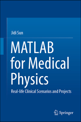 MATLAB for Medical Physics: Real-Life Clinical Scenarios and Projects