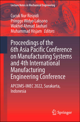 Proceedings of the 6th Asia Pacific Conference on Manufacturing Systems and 4th International Manufacturing Engineering Conference: Apcoms-Imec 2022,