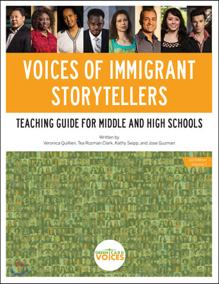 Voices of Immigrant Storytellers Teaching Guide for Middle and High Schools: Teaching Guide for Middle and High Schools