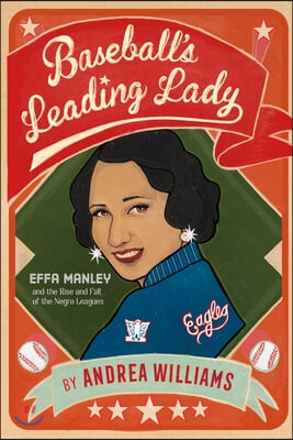 Baseball&#39;s Leading Lady: Effa Manley and the Rise and Fall of the Negro Leagues