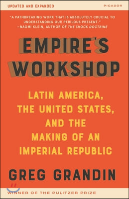 Empire&#39;s Workshop: Latin America, the United States, and the Making of an Imperial Republic (Updated and Expanded Edition)