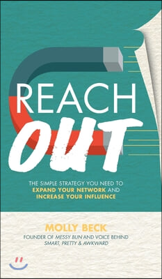 Reach Out: The Simple Strategy You Need to Expand Your Network and Increase Your Influence