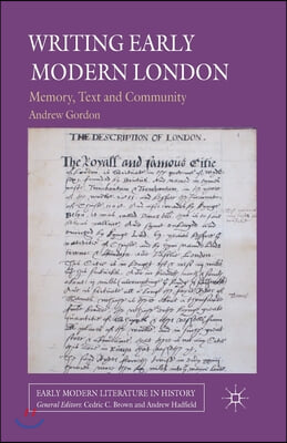 Writing Early Modern London: Memory, Text and Community
