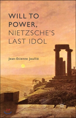 Will to Power, Nietzsche&#39;s Last Idol