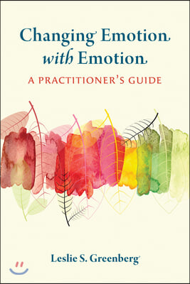 Changing Emotion with Emotion: A Practitioner&#39;s Guide