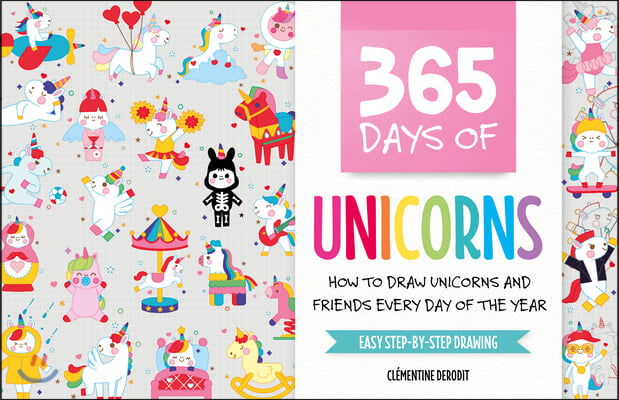 365 Days of Unicorns: How to Draw Unicorns and Friends Every Day of the Year