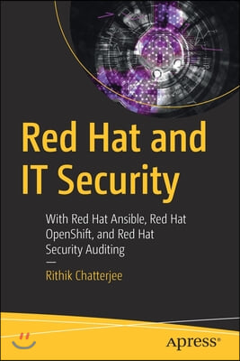 Red Hat and It Security: With Red Hat Ansible, Red Hat Openshift, and Red Hat Security Auditing