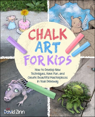 The Chalk Art Handbook: How to Create Masterpieces on Driveways and Sidewalks and in Playgrounds
