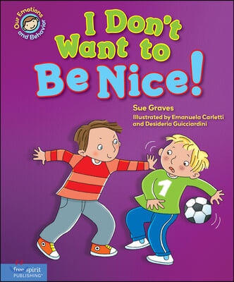 I Don&#39;t Want to Be Nice!: A Book about Showing Kindness